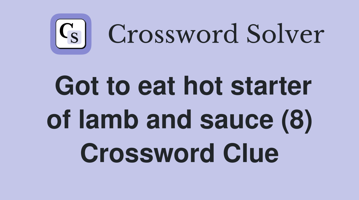 Got to eat hot starter of lamb and sauce (8) Crossword Clue
