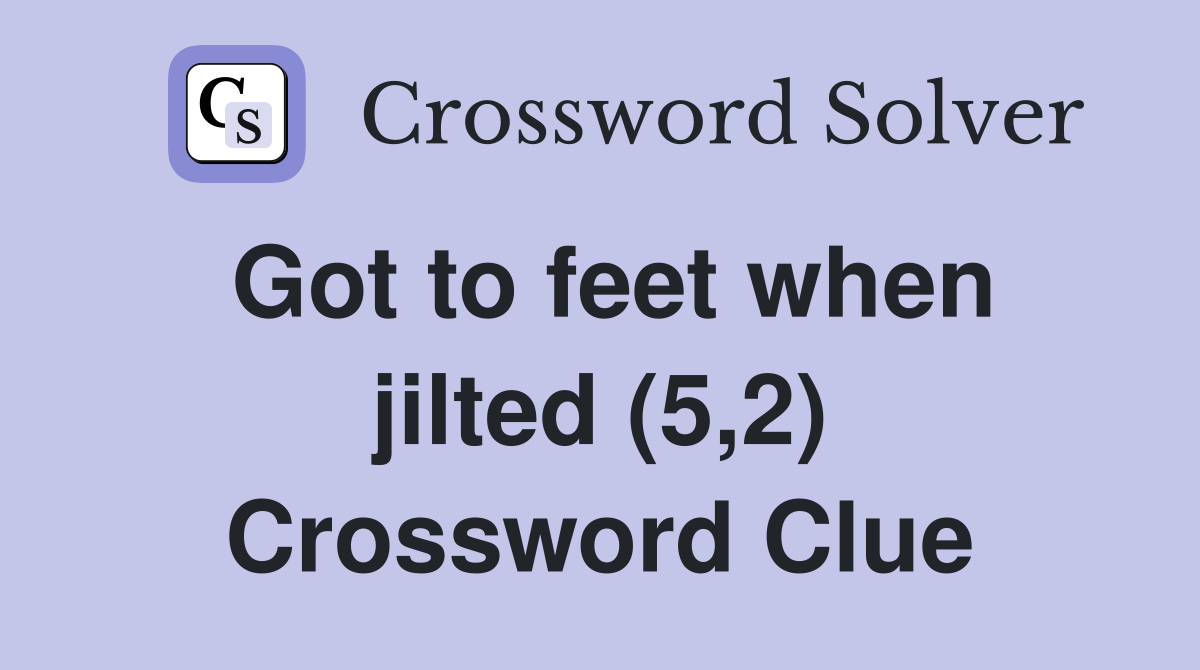 Got to feet when jilted (5,2) Crossword Clue