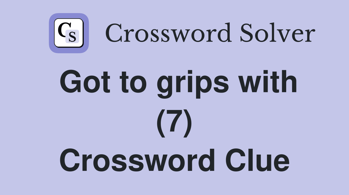Got to grips with (7) Crossword Clue