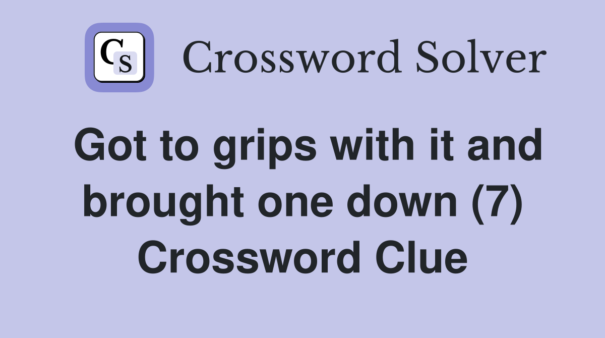 Got to grips with it and brought one down (7) Crossword Clue