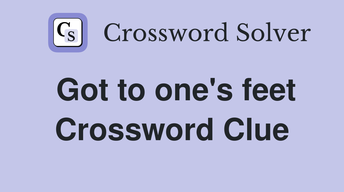 Got to one's feet Crossword Clue