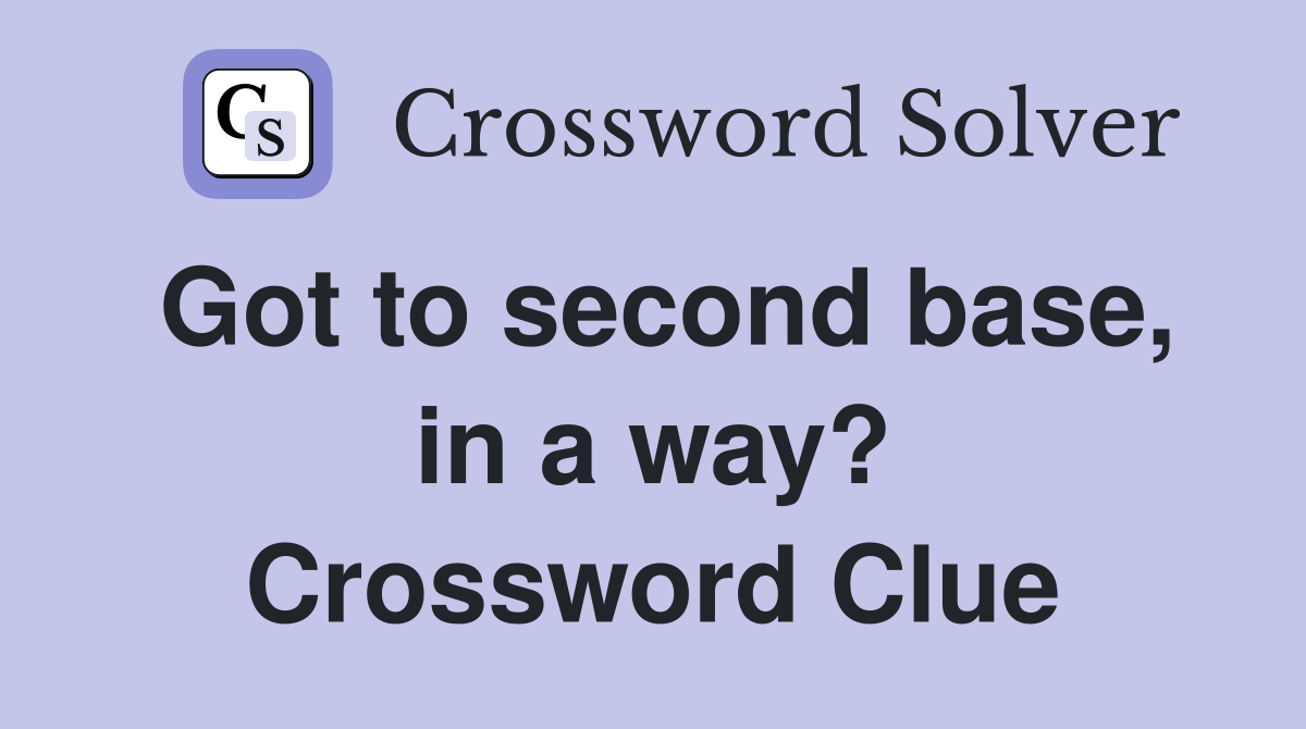 Got to second base, in a way? Crossword Clue
