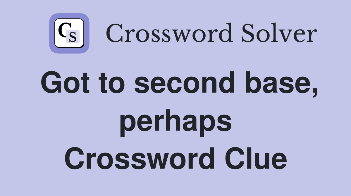 Got to second base, perhaps Crossword Clue