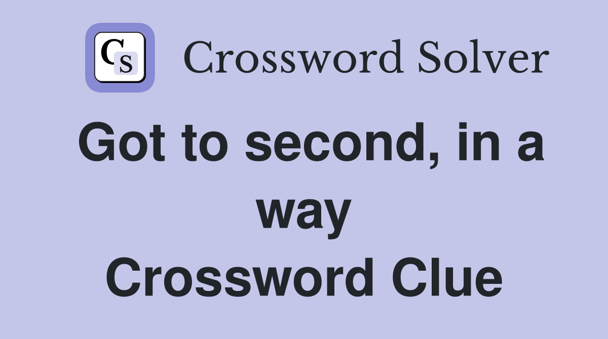Got to second, in a way Crossword Clue