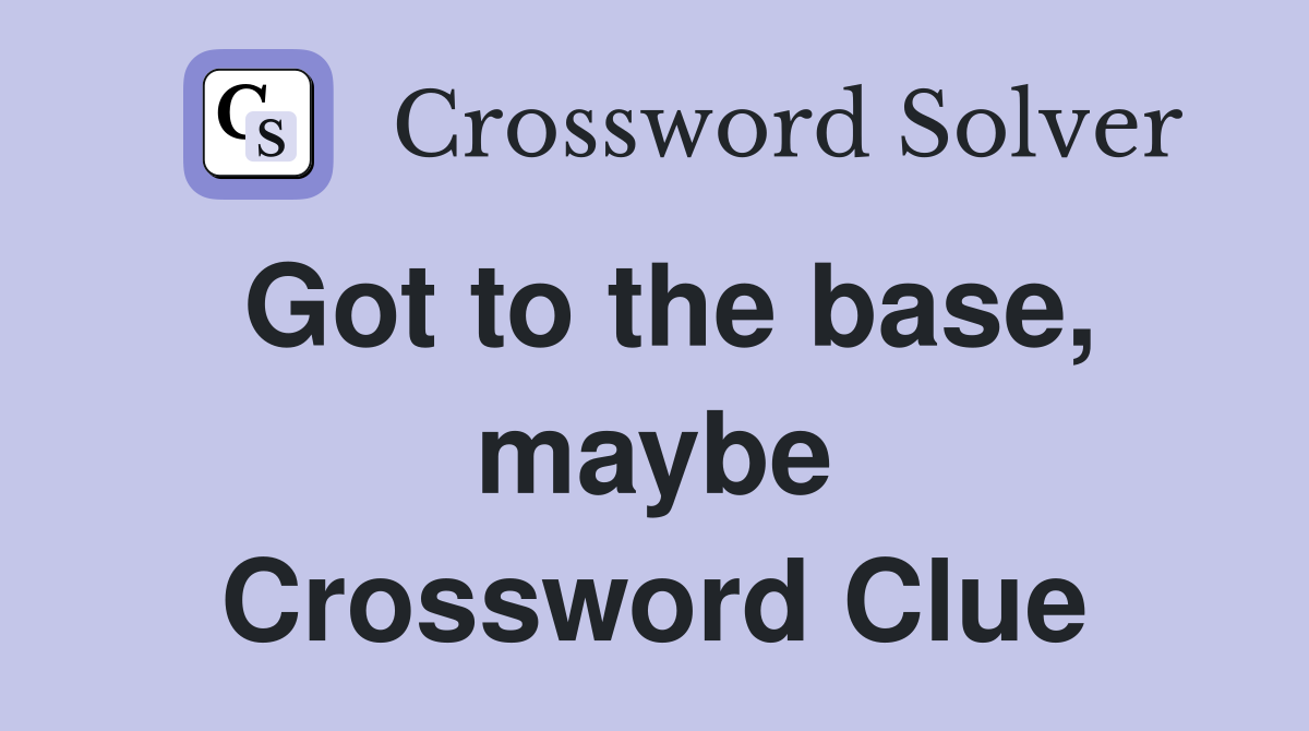 Got to the base, maybe Crossword Clue