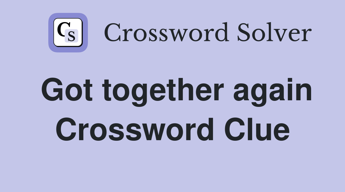 Got together again Crossword Clue