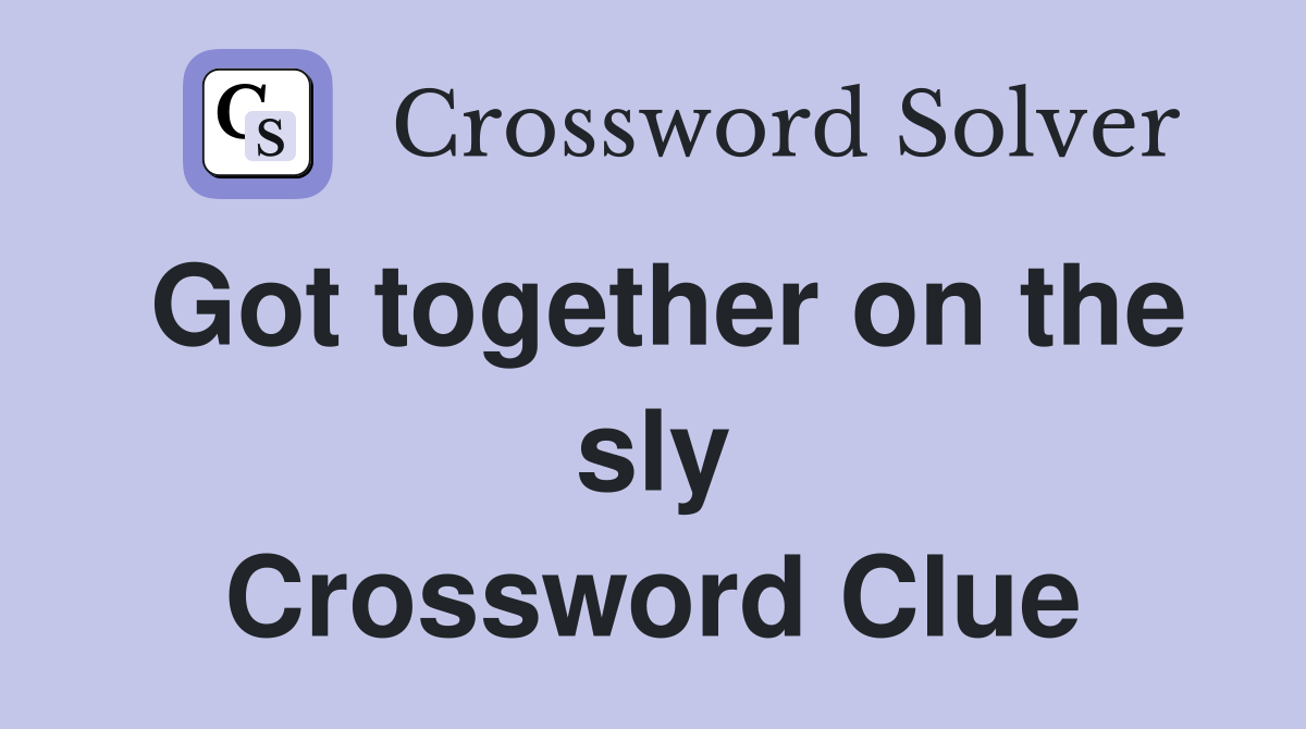 Got together on the sly Crossword Clue