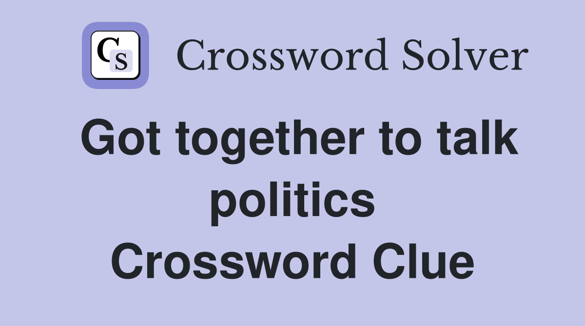 Got together to talk politics Crossword Clue