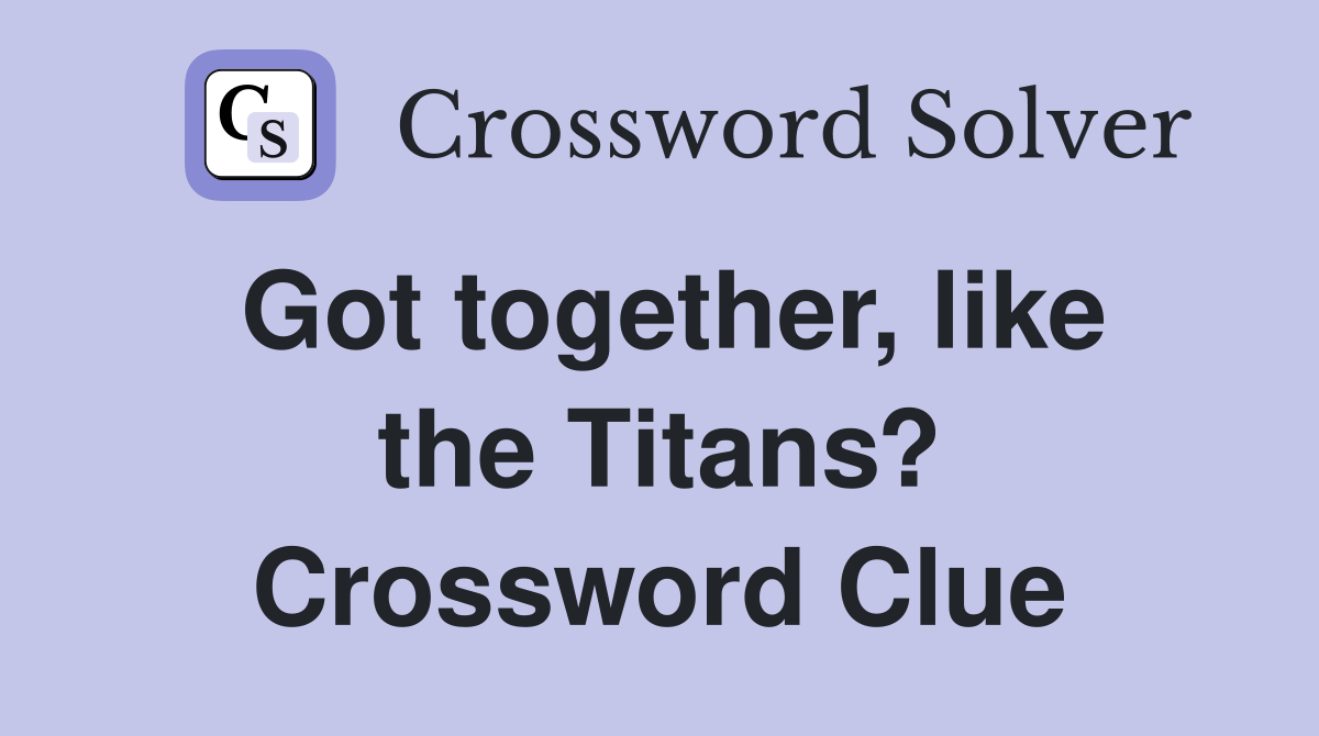 Got together, like the Titans? Crossword Clue
