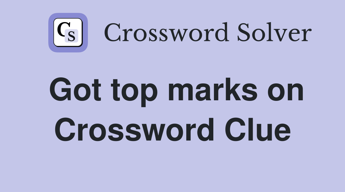 Got top marks on Crossword Clue