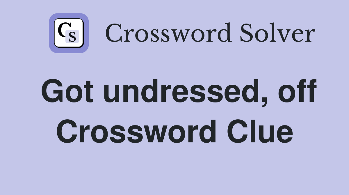 Got undressed, off Crossword Clue