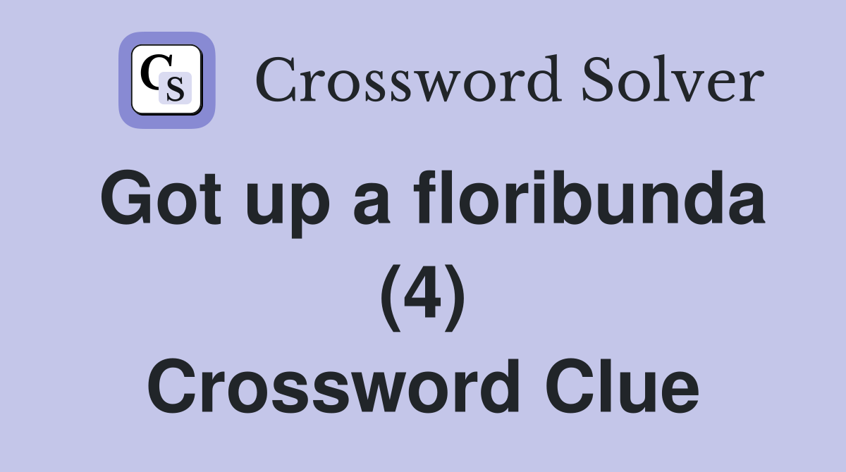Got up a floribunda (4) Crossword Clue