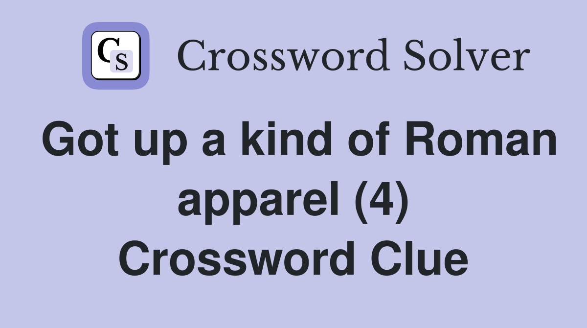 Got up a kind of Roman apparel (4) Crossword Clue