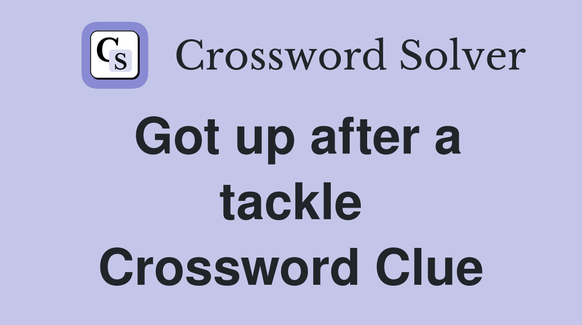 Got up after a tackle Crossword Clue