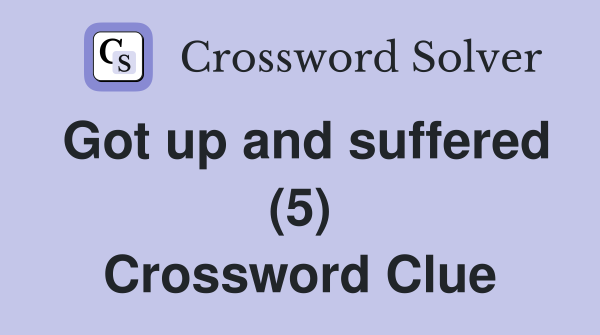 Got up and suffered (5) Crossword Clue