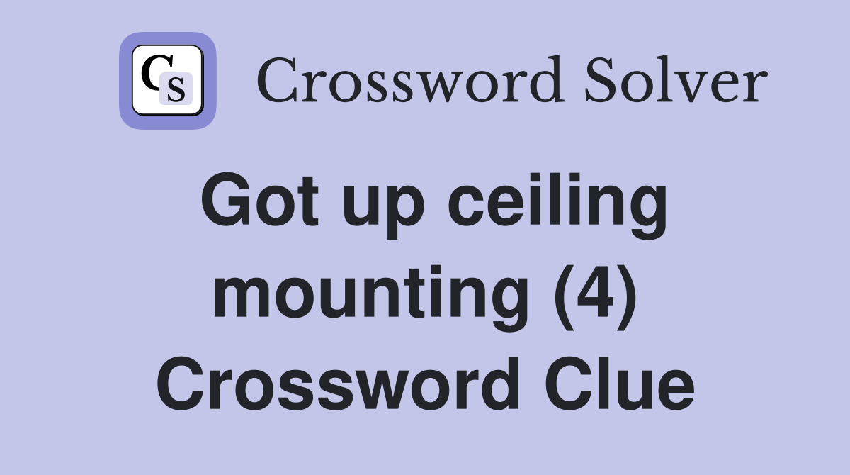 Got up ceiling mounting (4) Crossword Clue
