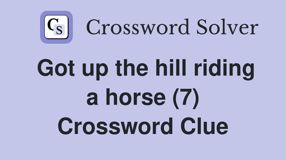 Got up the hill riding a horse (7) Crossword Clue