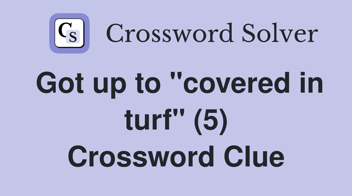 Got up to "covered in turf" (5) Crossword Clue
