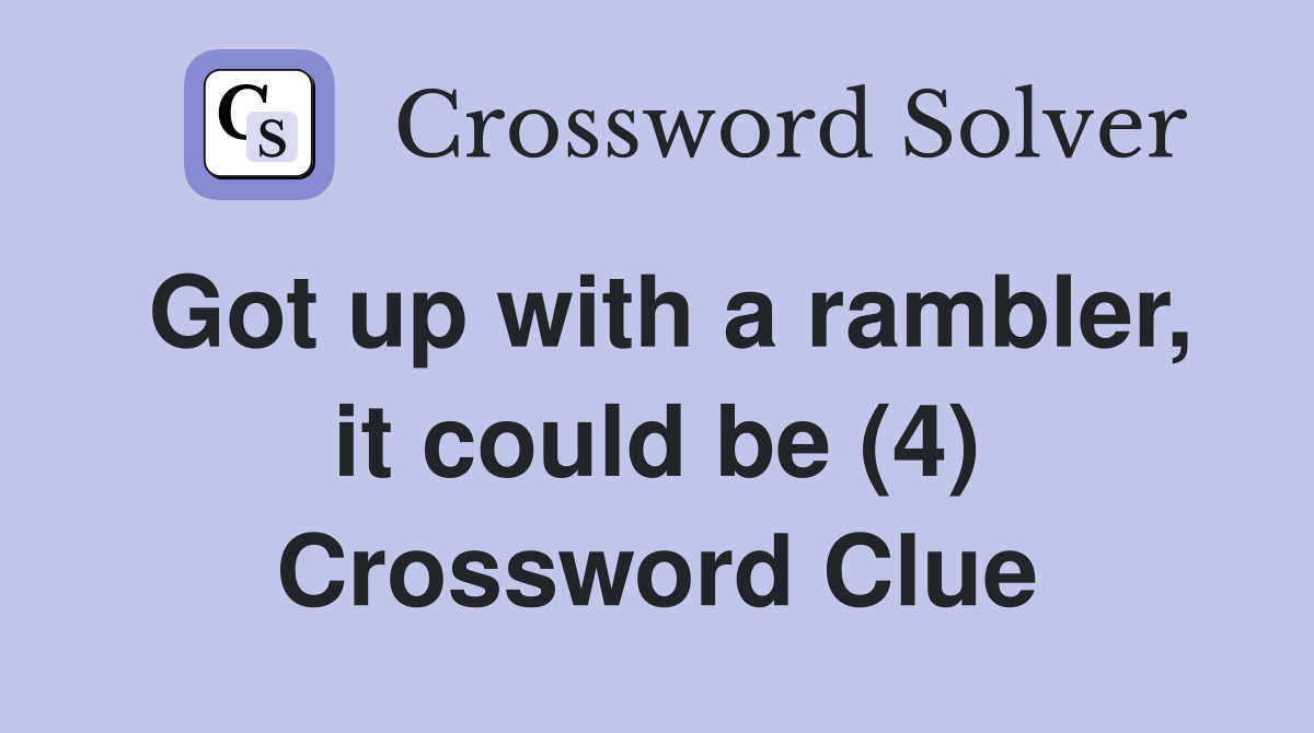 Got up with a rambler, it could be (4) Crossword Clue