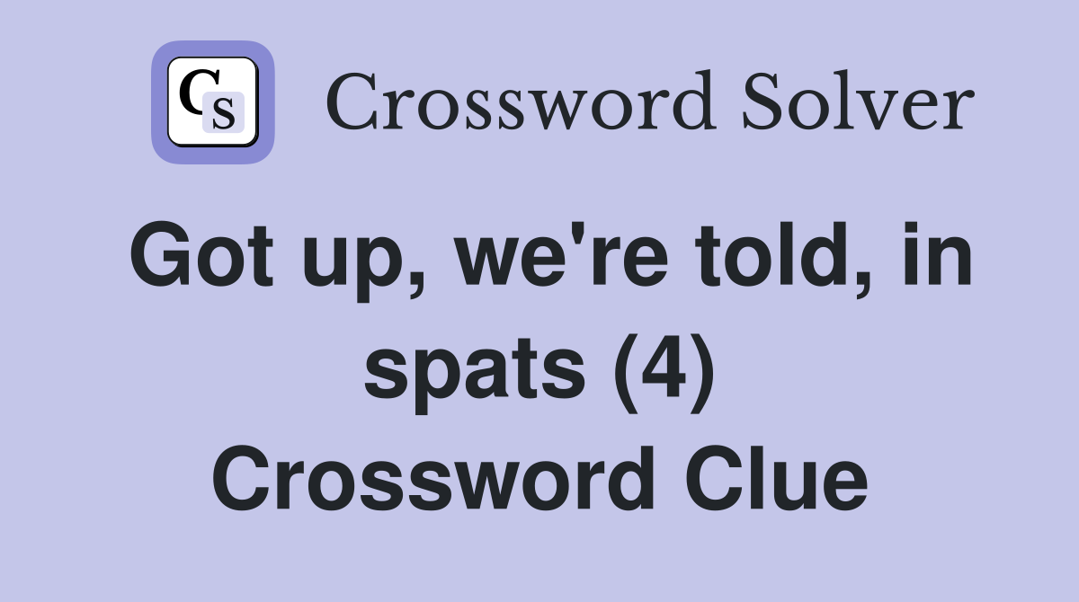 Got up, we're told, in spats (4) Crossword Clue