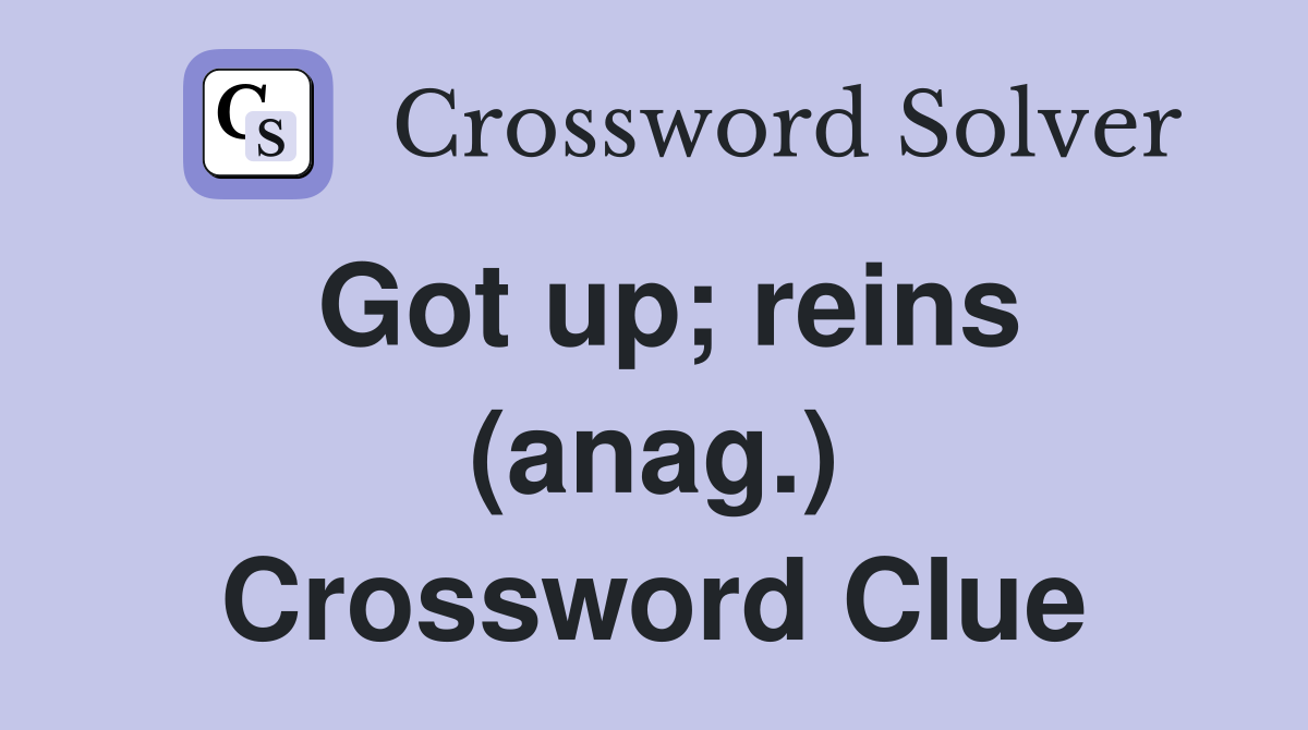 Got up; reins (anag.) Crossword Clue