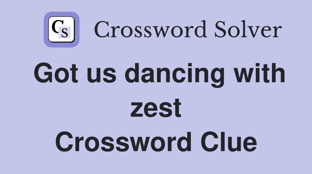 Got us dancing with zest Crossword Clue