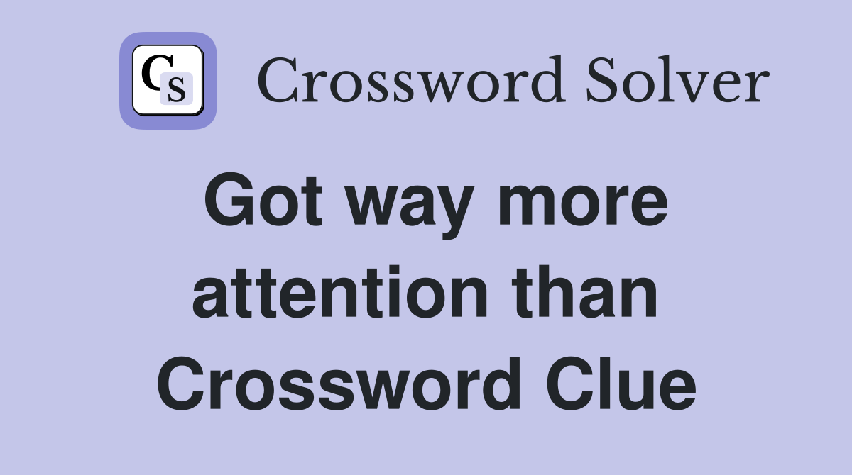 Got way more attention than Crossword Clue