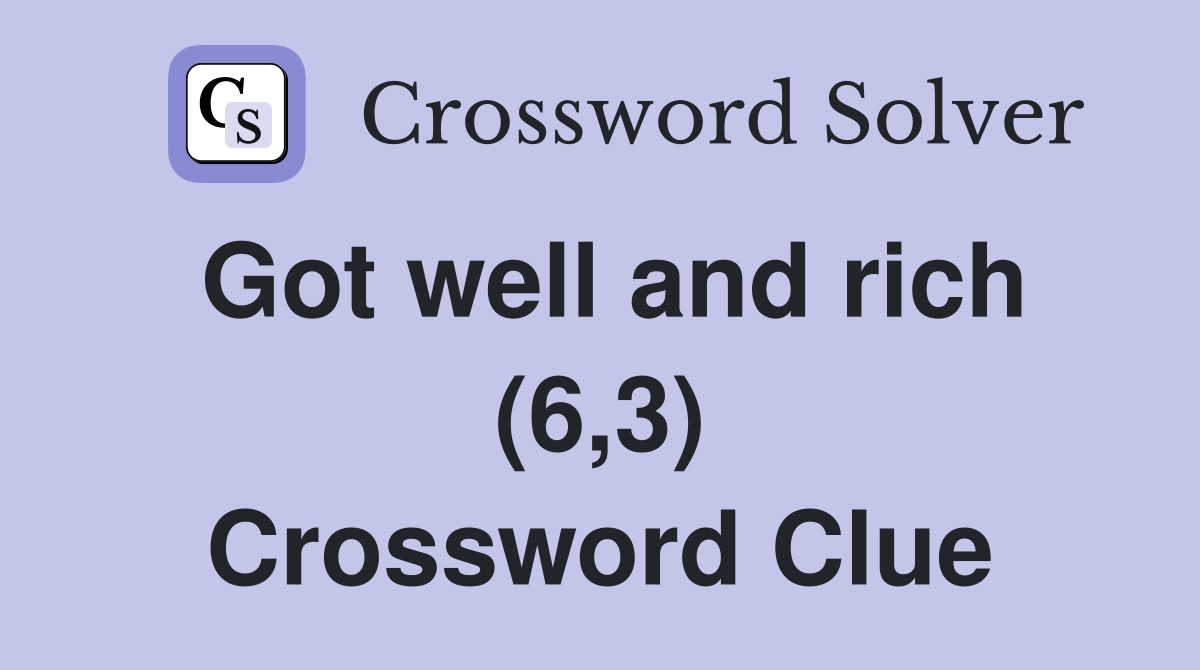Got well and rich (6,3) Crossword Clue