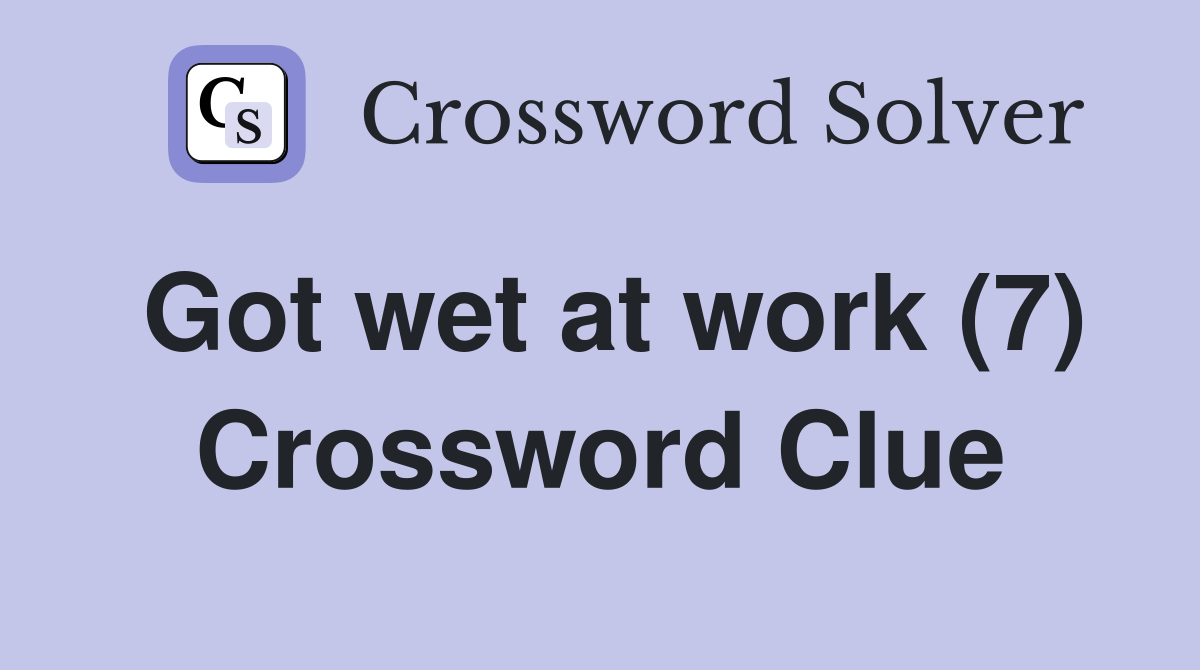 Got wet at work (7) Crossword Clue