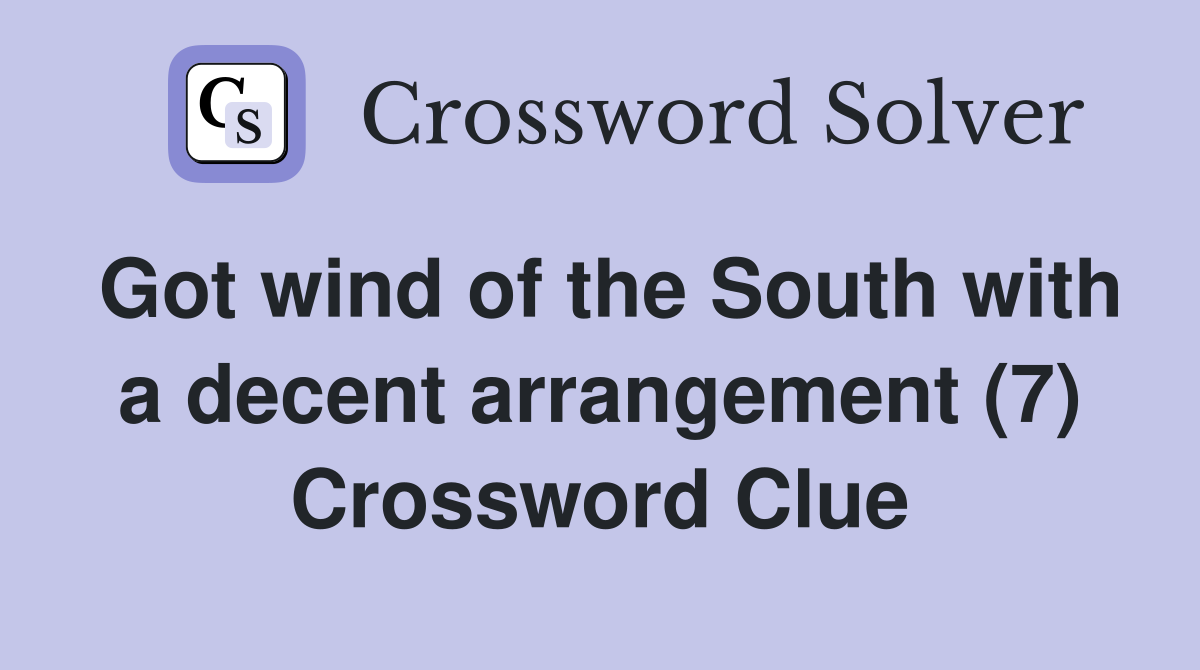 Got wind of the South with a decent arrangement (7) Crossword Clue