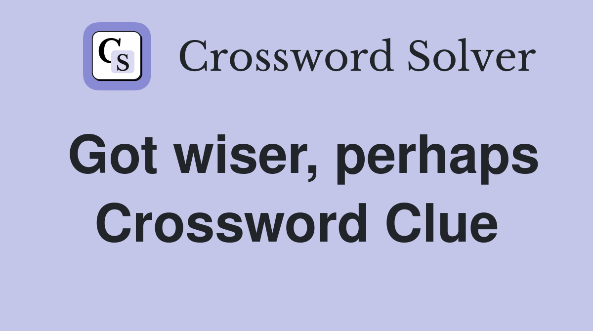 Got wiser, perhaps Crossword Clue