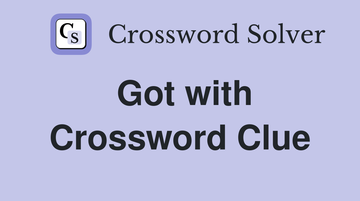Got with Crossword Clue