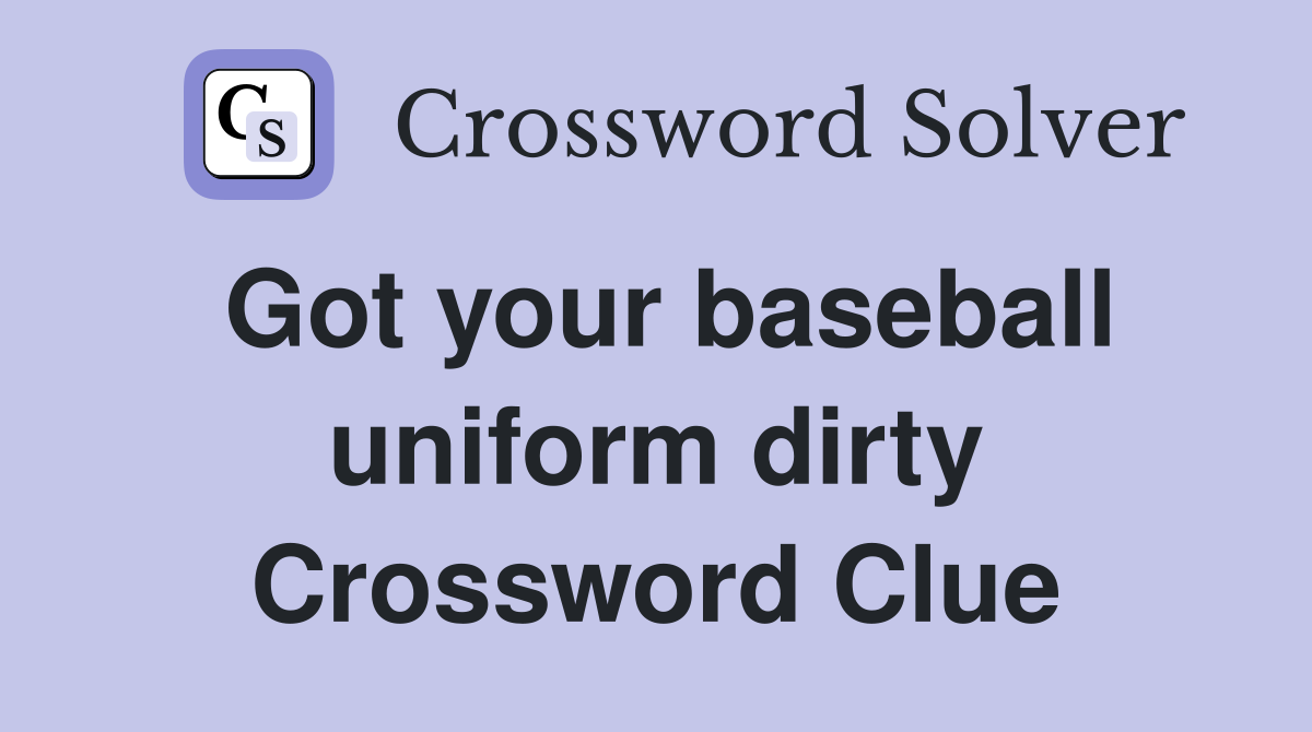 Got your baseball uniform dirty Crossword Clue
