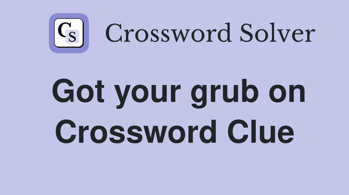 Got your grub on Crossword Clue