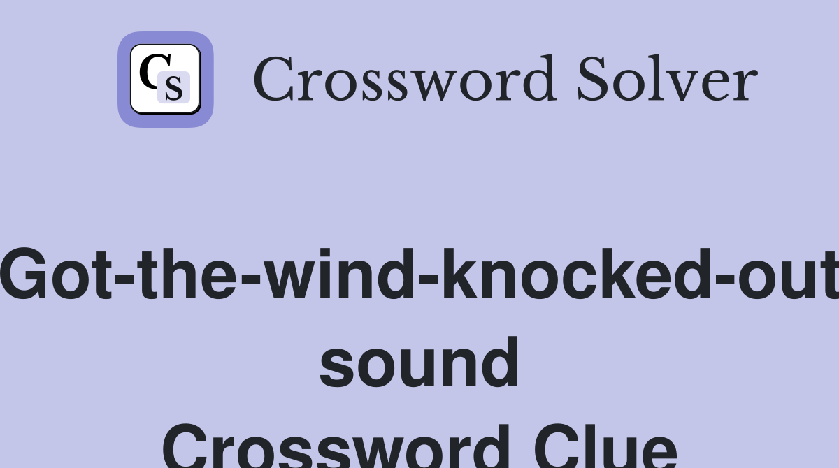 Got-the-wind-knocked-out sound Crossword Clue