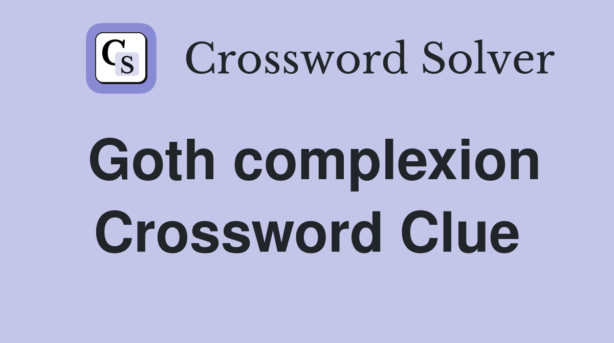 Goth complexion Crossword Clue