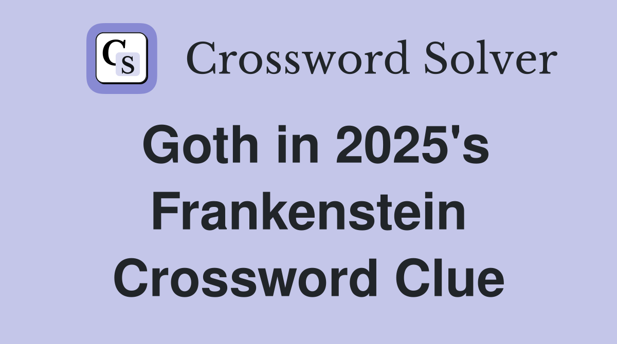 Goth in 2025's Frankenstein Crossword Clue