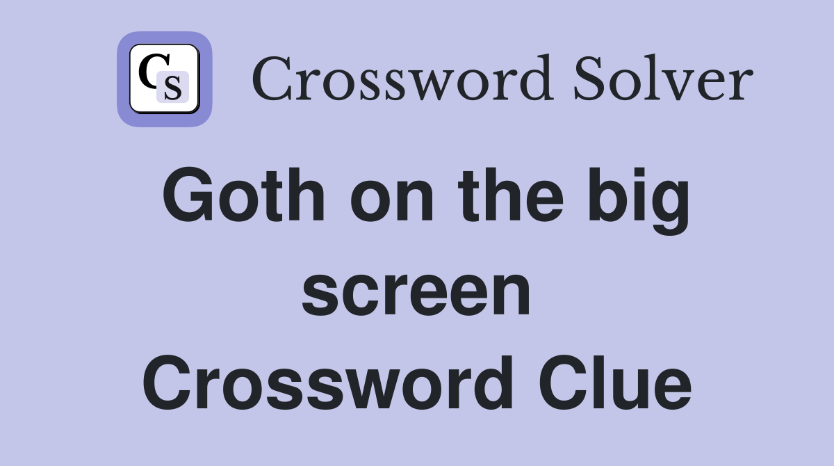 Goth on the big screen Crossword Clue