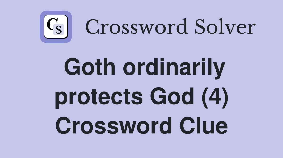 Goth ordinarily protects God (4) Crossword Clue