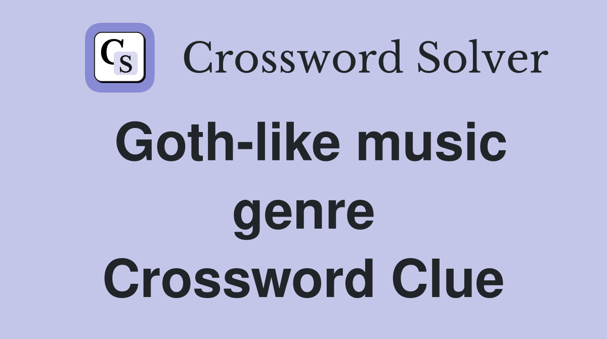 Goth-like music genre Crossword Clue