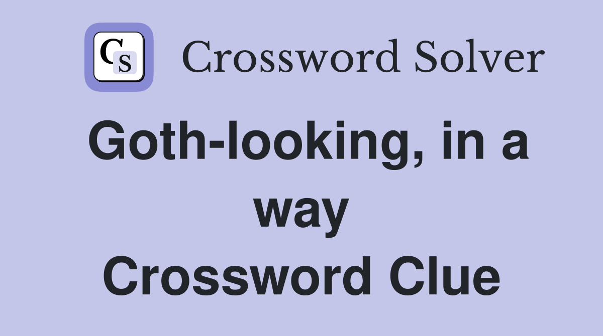 Goth-looking, in a way Crossword Clue