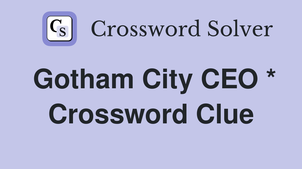 Gotham City CEO * Crossword Clue