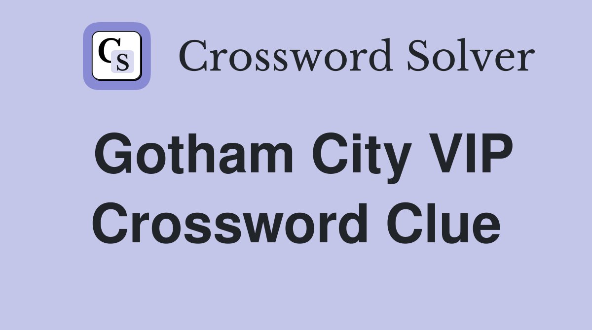 Gotham City VIP Crossword Clue