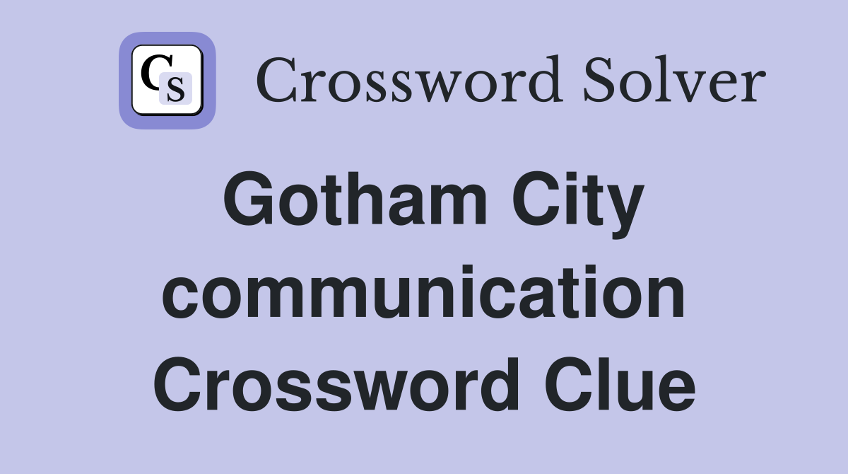 Gotham City communication Crossword Clue