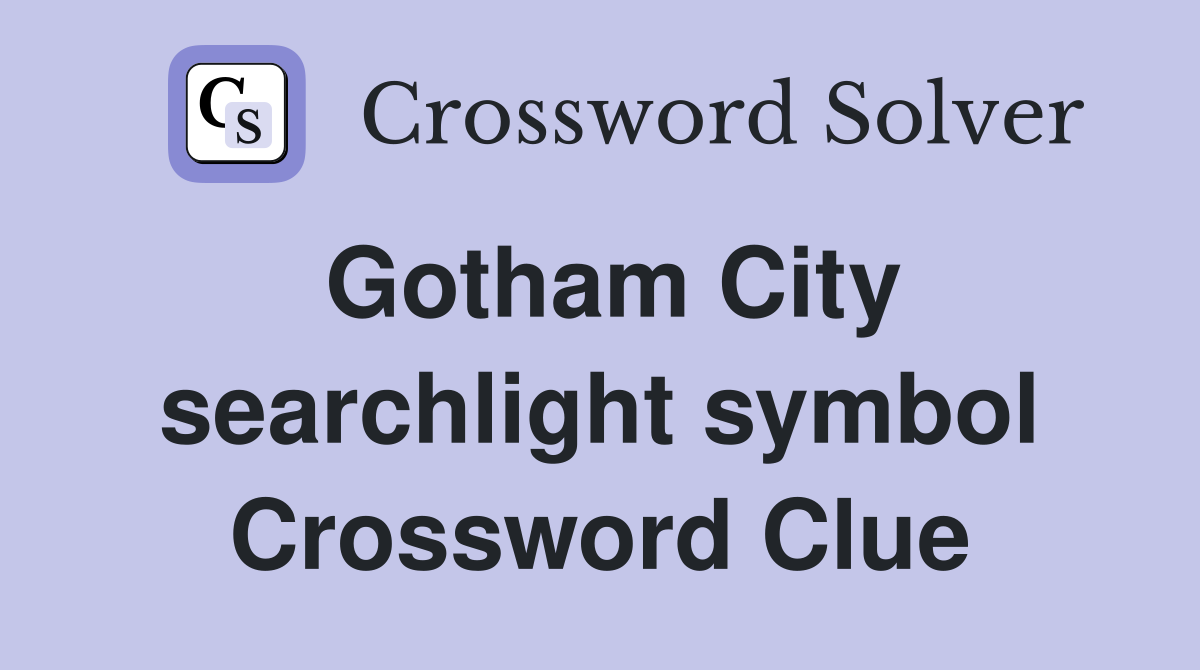 Gotham City searchlight symbol Crossword Clue