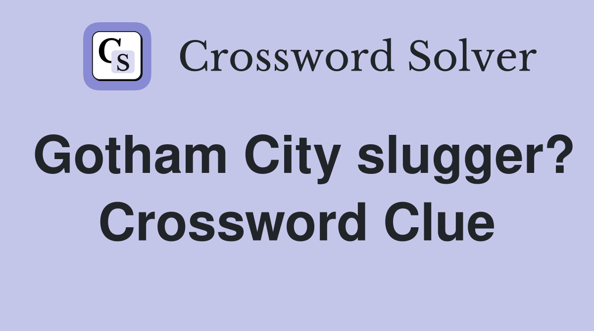 Gotham City slugger? Crossword Clue