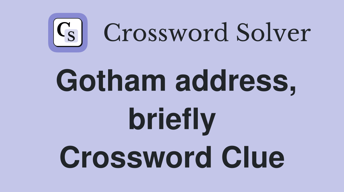 Gotham address, briefly Crossword Clue