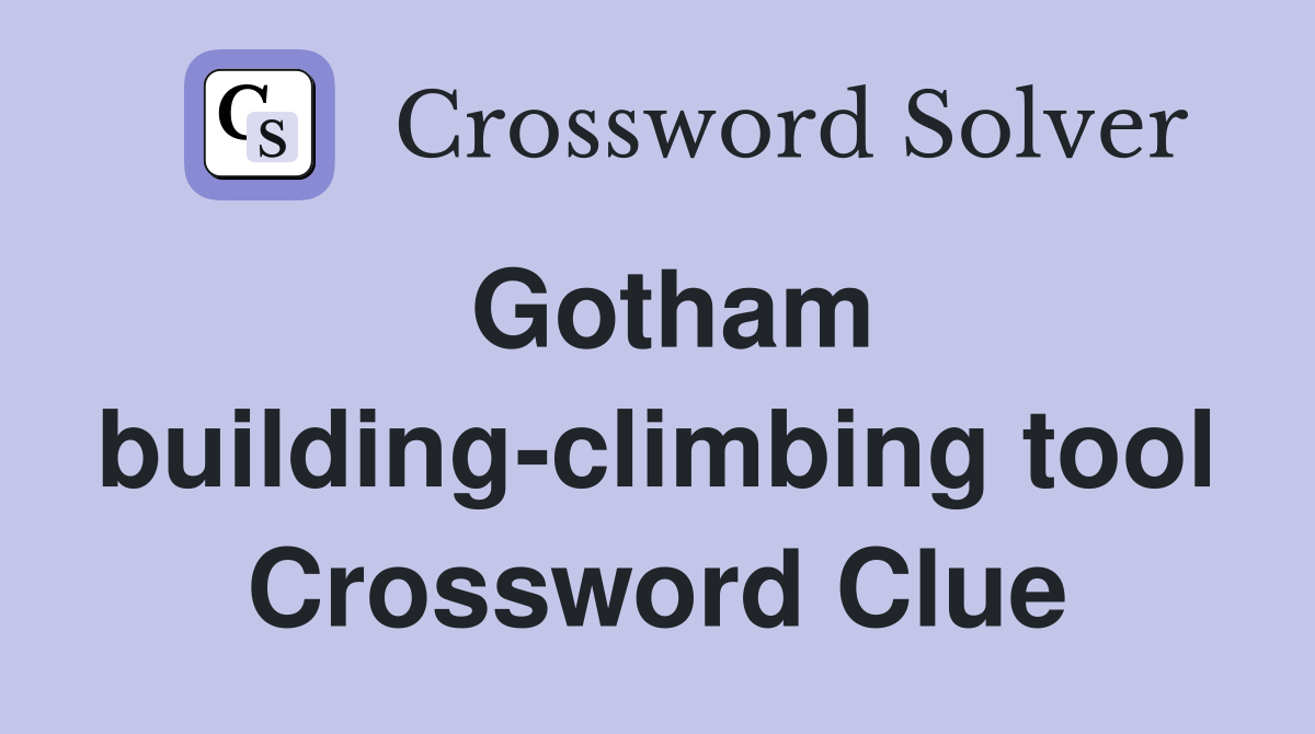 Gotham building-climbing tool Crossword Clue