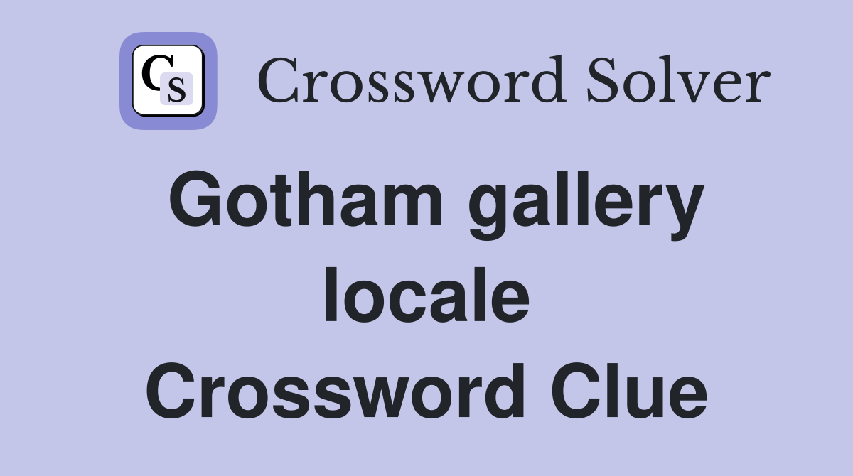 Gotham gallery locale Crossword Clue