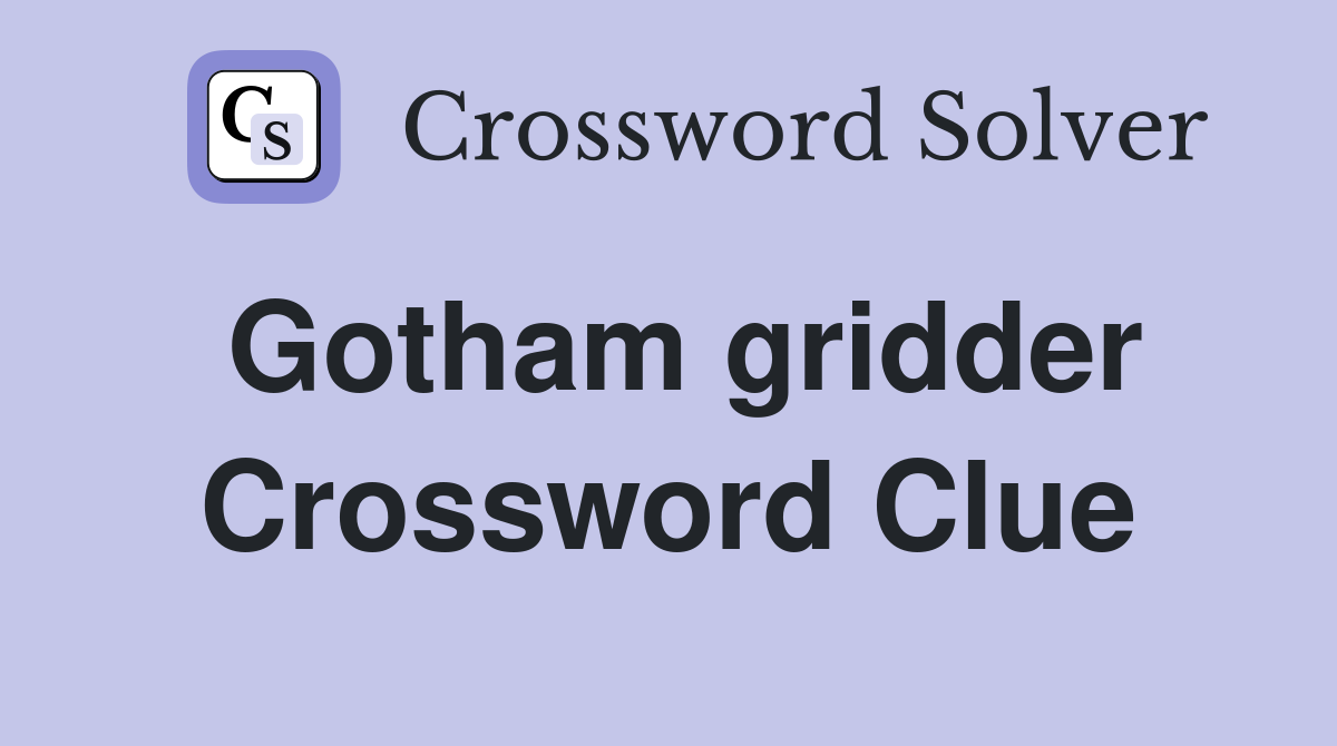Gotham gridder Crossword Clue